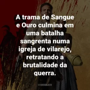 A trama de Sangue e Ouro culmina em uma batalha sangrenta numa igreja de vilarejo, retratando a brutalidade da guerra.