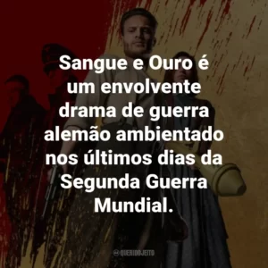 Sangue e Ouro é um envolvente drama de guerra alemão ambientado nos últimos dias da Segunda Guerra Mundial.