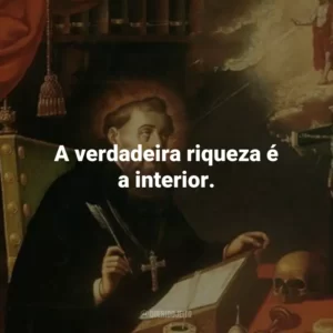 A verdadeira riqueza é a interior.