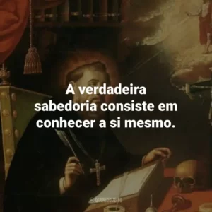 A verdadeira sabedoria consiste em conhecer a si mesmo.