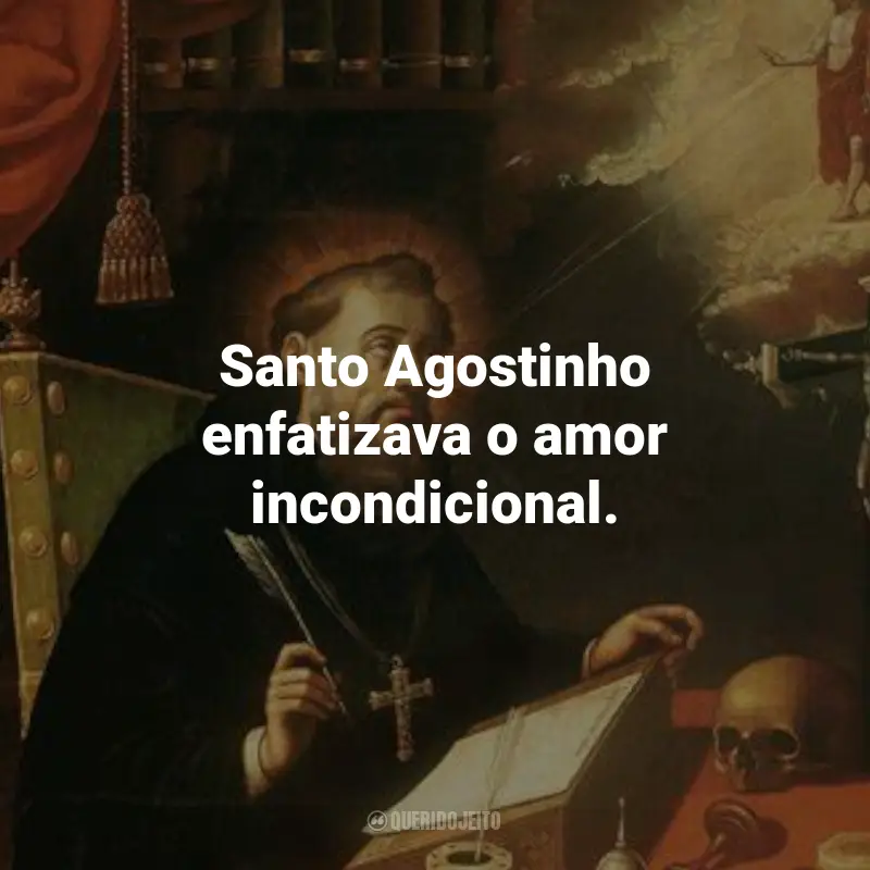 Frases de Santo Agostinho de Hipona: Santo Agostinho enfatizava o amor incondicional.