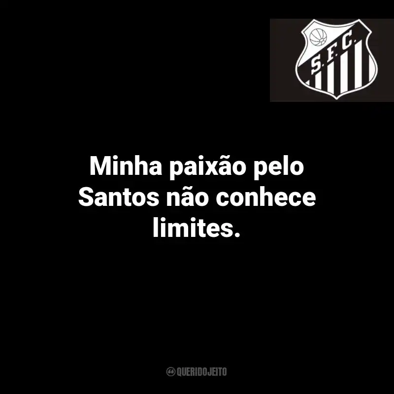 Frases do Santos: Minha paixão pelo Santos não conhece limites.