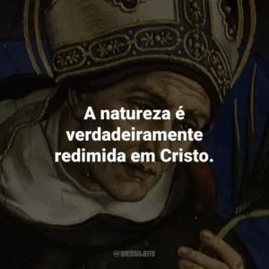 A natureza é verdadeiramente redimida em Cristo.