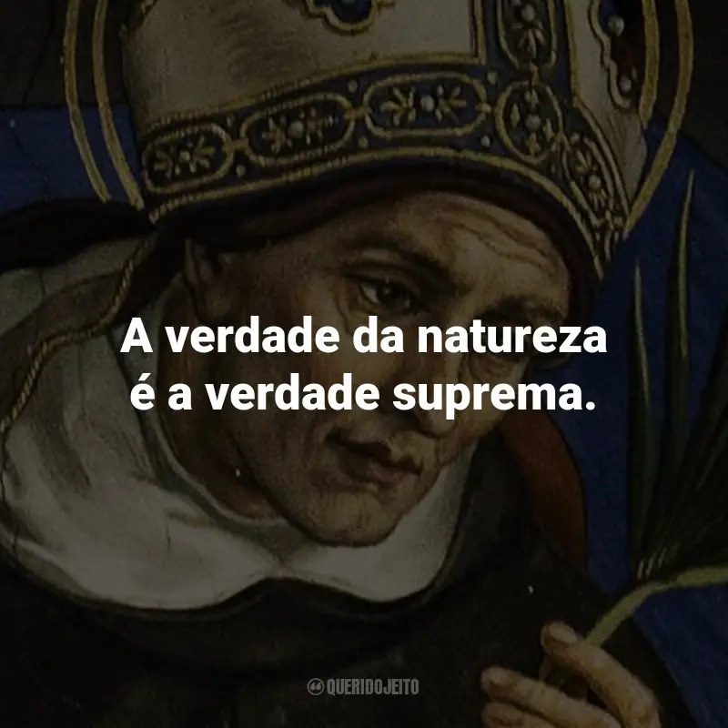 Frases de São Alberto Magno: A verdade da natureza é a verdade suprema.