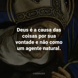 Deus é a causa das coisas por sua vontade e não como um agente natural.