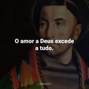 O amor a Deus excede a tudo.