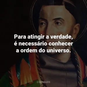 Para atingir a verdade, é necessário conhecer a ordem do universo.