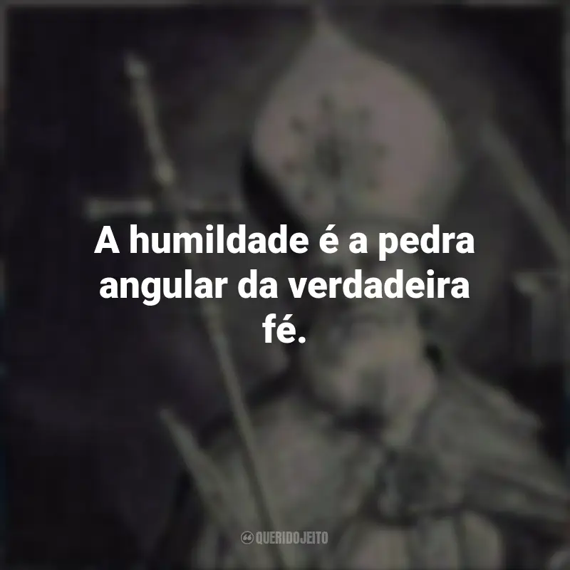 Frases de São Bonifácio: A humildade é a pedra angular da verdadeira fé.