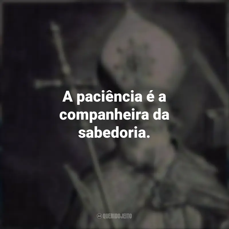 Frases de São Bonifácio: A paciência é a companheira da sabedoria.