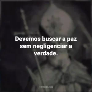 Devemos buscar a paz sem negligenciar a verdade.