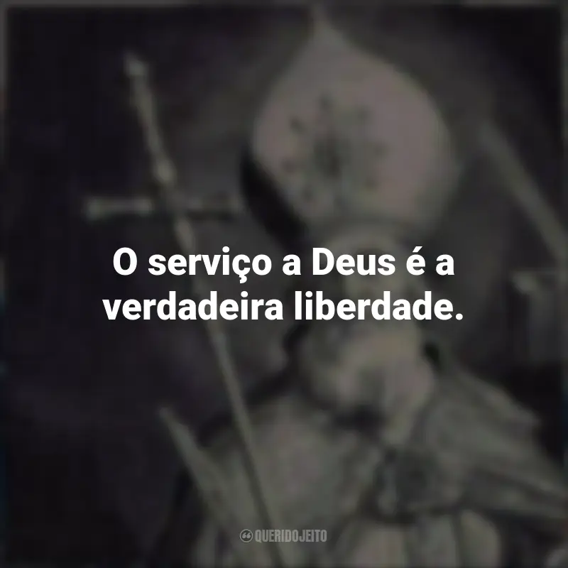 Frases de São Bonifácio: O serviço a Deus é a verdadeira liberdade.