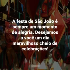 A festa de São João é sempre um momento de alegria. Desejamos a você um dia maravilhoso cheio de celebrações!