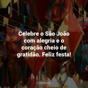Celebre o São João com alegria e o coração cheio de gratidão. Feliz festa!