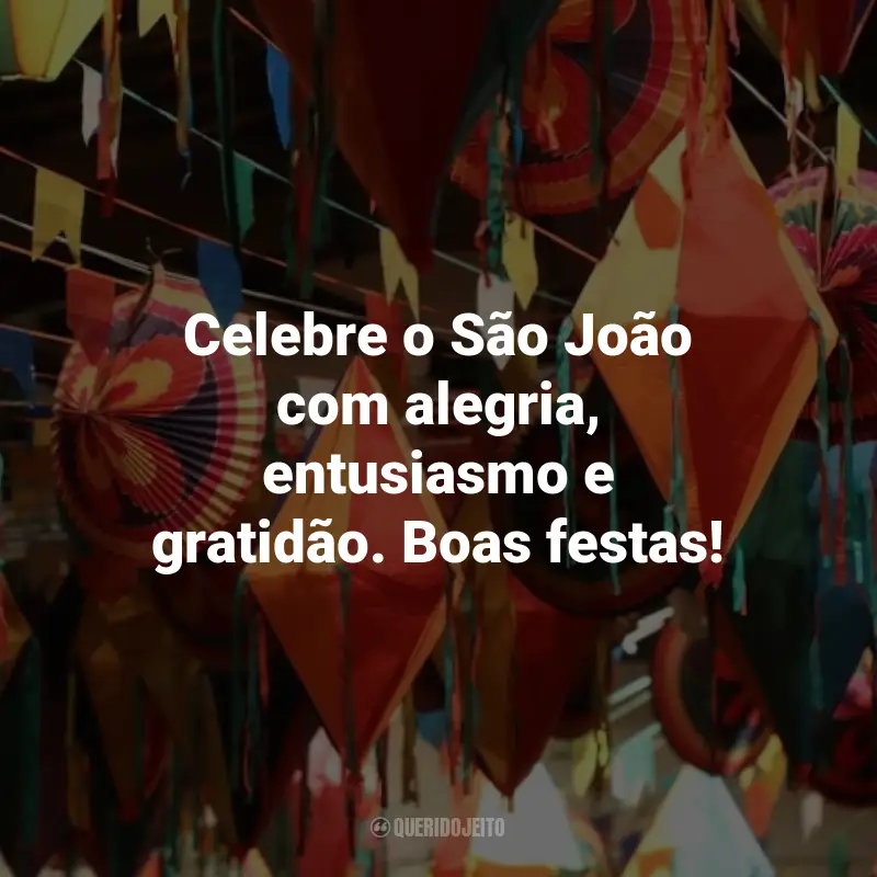 Frases de São João para Clientes: Celebre o São João com alegria, entusiasmo e gratidão. Boas festas!