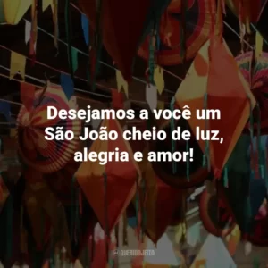 Desejamos a você um São João cheio de luz, alegria e amor!