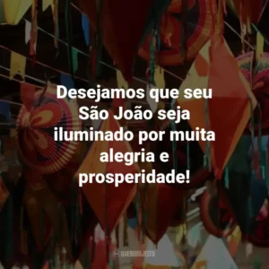 Desejamos que seu São João seja iluminado por muita alegria e prosperidade!