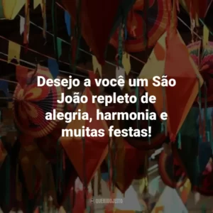 Desejo a você um São João repleto de alegria, harmonia e muitas festas!
