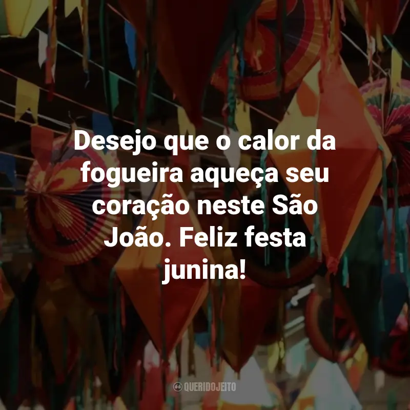 Frases de São João para Clientes: Desejo que o calor da fogueira aqueça seu coração neste São João. Feliz festa junina!