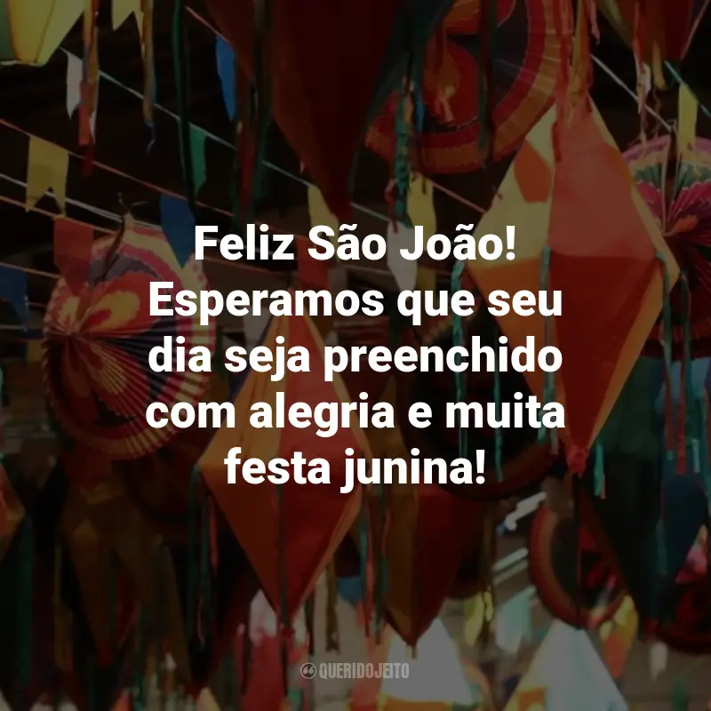 Frases de São João para Clientes: Feliz São João! Esperamos que seu dia seja preenchido com alegria e muita festa junina!