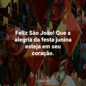 Feliz São João! Que a alegria da festa junina esteja em seu coração.