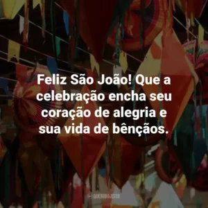 Feliz São João! Que a celebração encha seu coração de alegria e sua vida de bênçãos.