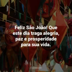 Feliz São João! Que este dia traga alegria, paz e prosperidade para sua vida.