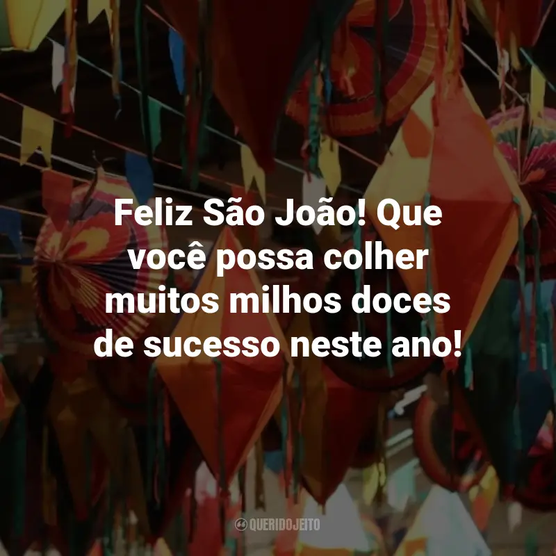 Frases de São João para Clientes: Feliz São João! Que você possa colher muitos milhos doces de sucesso neste ano!