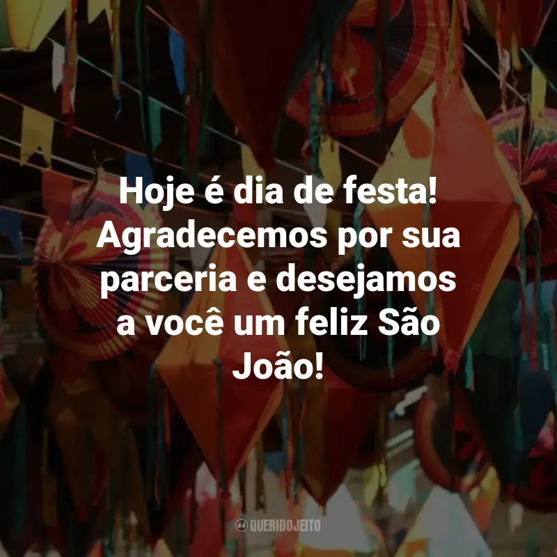 Frases de São João para Clientes: Hoje é dia de festa! Agradecemos por sua parceria e desejamos a você um feliz São João!