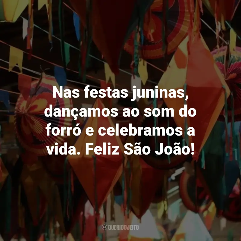 Frases de São João para Clientes: Nas festas juninas, dançamos ao som do forró e celebramos a vida. Feliz São João!