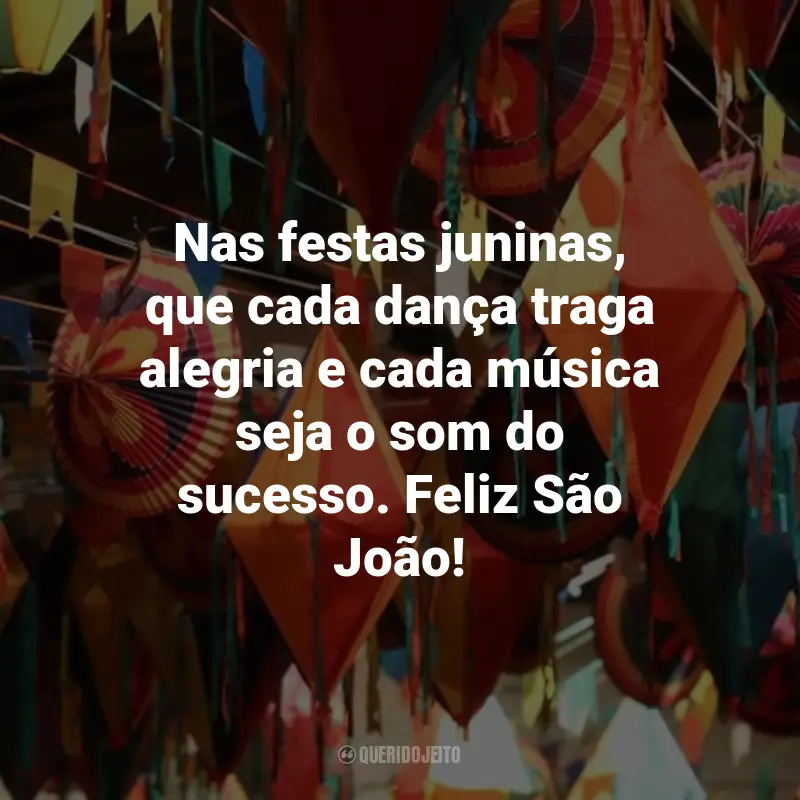 Frases de São João para Clientes: Nas festas juninas, que cada dança traga alegria e cada música seja o som do sucesso. Feliz São João!