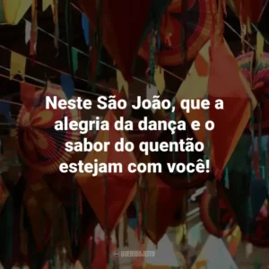 Neste São João, que a alegria da dança e o sabor do quentão estejam com você!