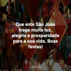 Que este São João traga muita luz, alegria e prosperidade para a sua vida. Boas festas!