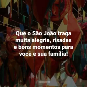 Que o São João traga muita alegria, risadas e bons momentos para você e sua família!