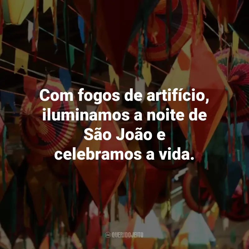 Frases Curtas de São João: Com fogos de artifício, iluminamos a noite de São João e celebramos a vida.