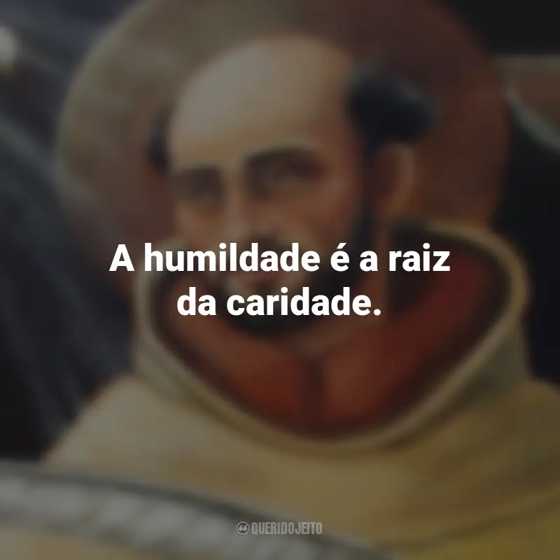 Frases de São João da Cruz: A humildade é a raiz da caridade.