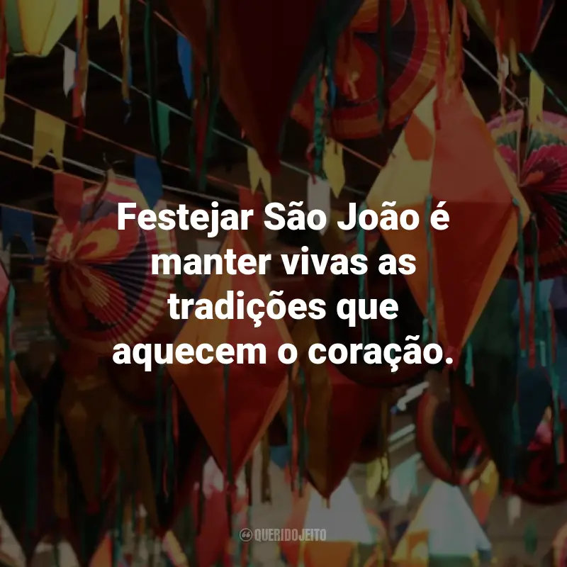 Frases Curtas de São João: Festejar São João é manter vivas as tradições que aquecem o coração.