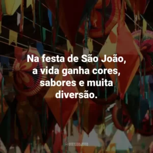 Na festa de São João, a vida ganha cores, sabores e muita diversão.