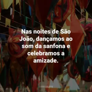 Nas noites de São João, dançamos ao som da sanfona e celebramos a amizade.