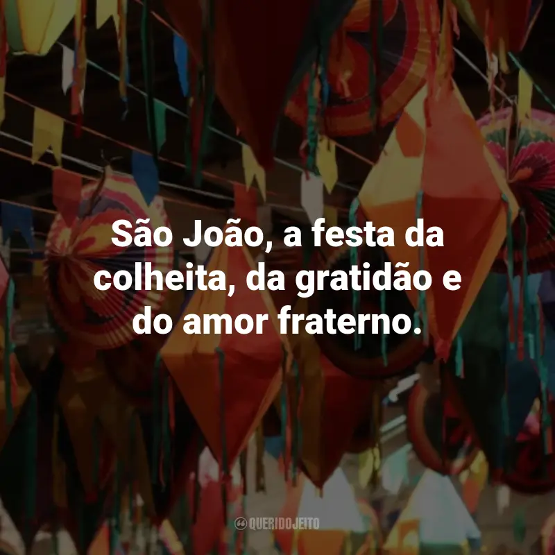 Frases Curtas de São João: São João, a festa da colheita, da gratidão e do amor fraterno.