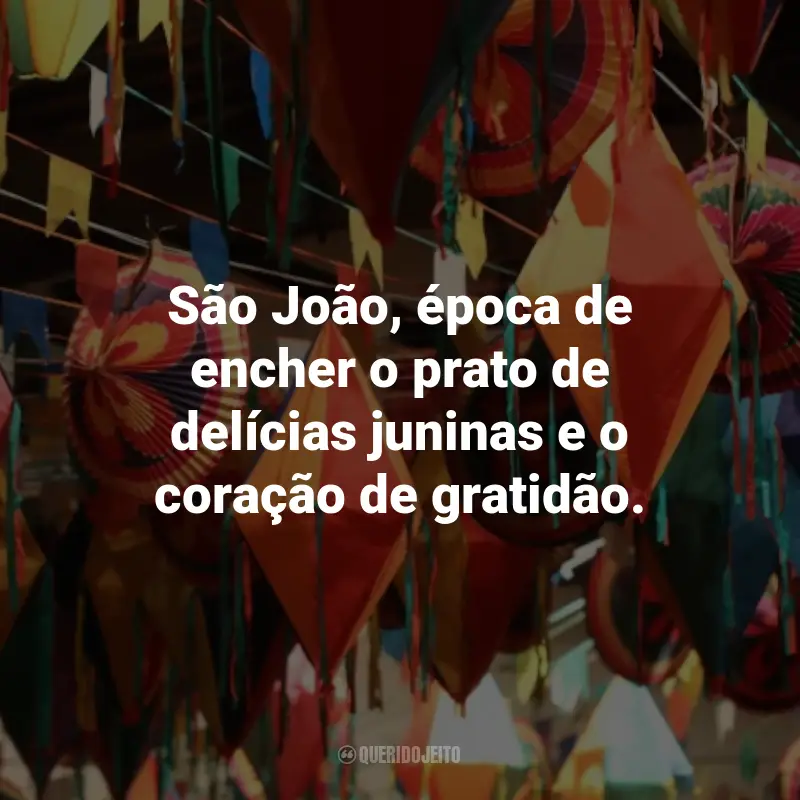 Frases Curtas de São João: São João, época de encher o prato de delícias juninas e o coração de gratidão.