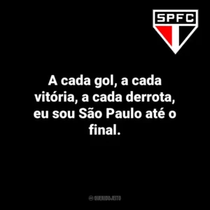 A cada gol, a cada vitória, a cada derrota, eu sou São Paulo até o final.