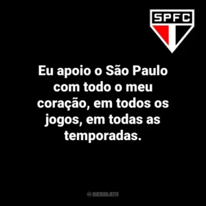 Eu apoio o São Paulo com todo o meu coração, em todos os jogos, em todas as temporadas.