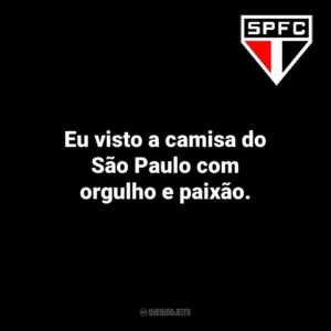 Eu visto a camisa do São Paulo com orgulho e paixão.