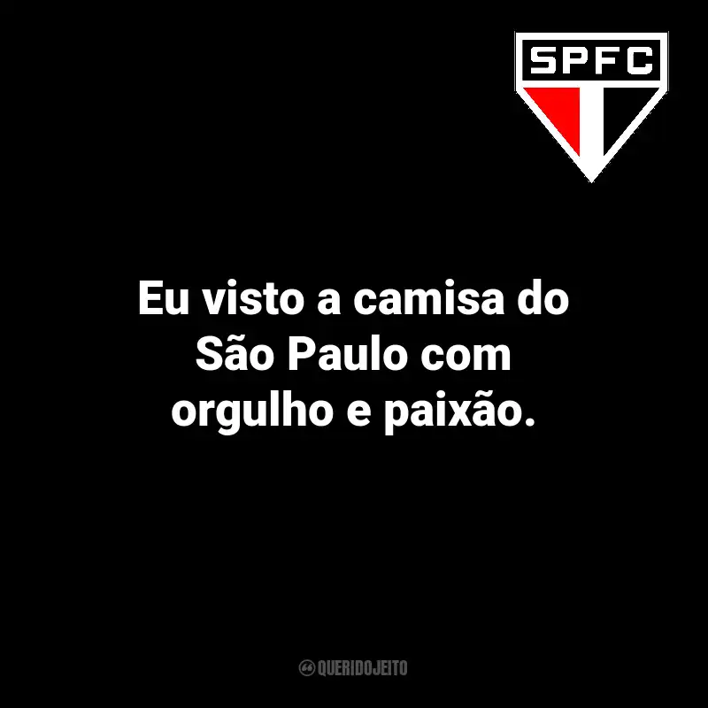 Frases do São Paulo: Eu visto a camisa do São Paulo com orgulho e paixão.