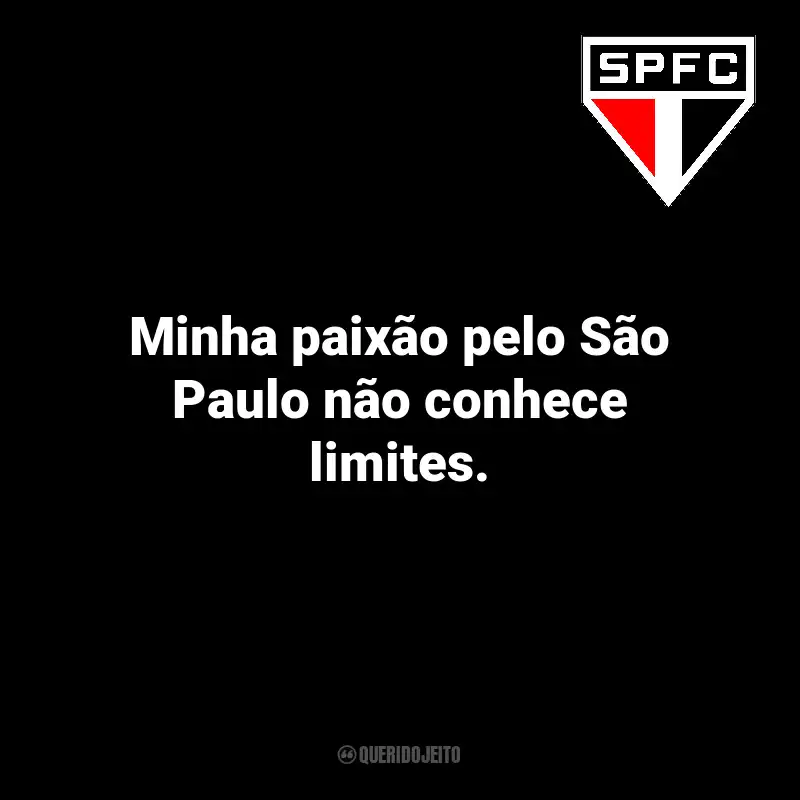 Frases do São Paulo: Minha paixão pelo São Paulo não conhece limites.