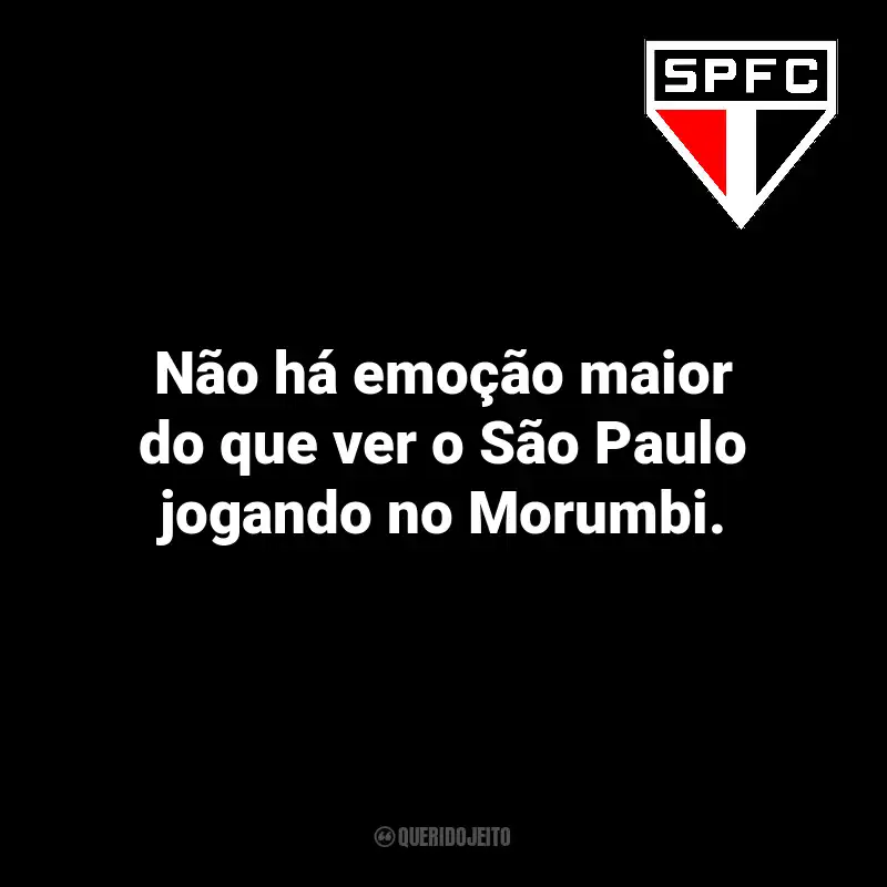 Frases do São Paulo: Não há emoção maior do que ver o São Paulo jogando no Morumbi.