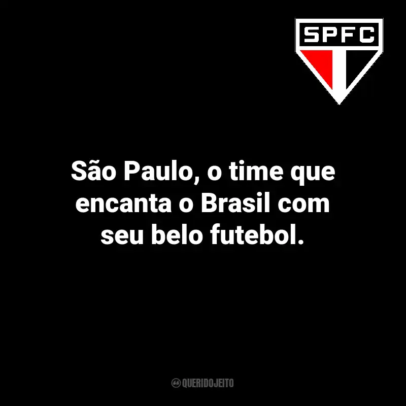 Frases do São Paulo: São Paulo, o time que encanta o Brasil com seu belo futebol.