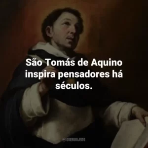 São Tomás de Aquino inspira pensadores há séculos.