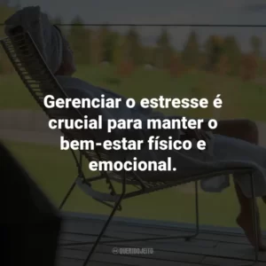Gerenciar o estresse é crucial para manter o bem-estar físico e emocional.