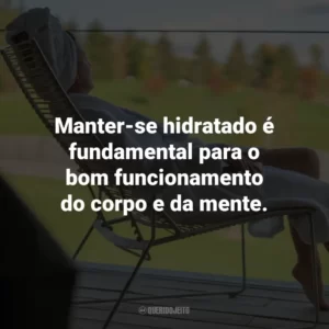 Manter-se hidratado é fundamental para o bom funcionamento do corpo e da mente.
